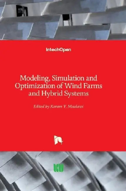 Modeling, Simulation and Optimization of Wind Farms and Hybrid Systems by Karam Maalawi