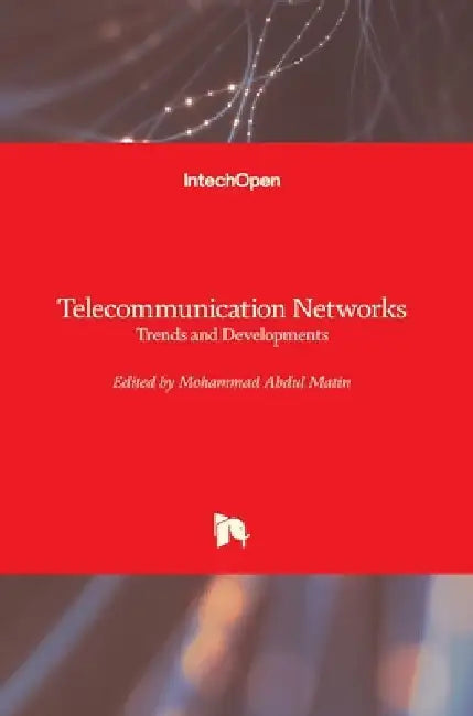Telecommunication Networks: Trends and Developments by Mohammad Abdul Matin