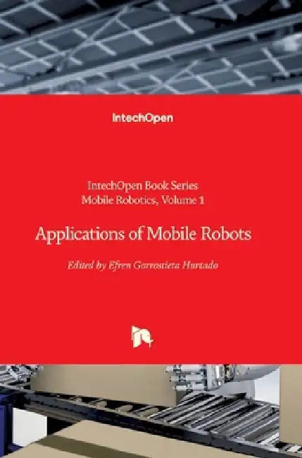 Applications of Mobile Robots by Efren Gorrostieta Hurtado