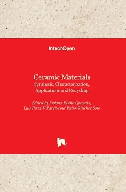Ceramic Materials: Synthesis, Characterization, Applications and Recycling by Dolores Eliche Quesada