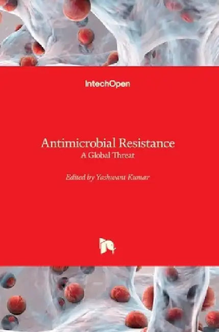 Antimicrobial Resistance: A Global Threat by Yashwant Kumar