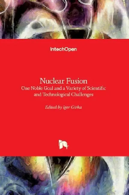 Nuclear Fusion: One Noble Goal and a Variety of Scientific and Technological Challenges by Igor Girka