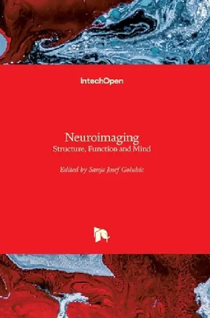 Neuroimaging: Structure, Function and Mind by Sanja Josef Golubic