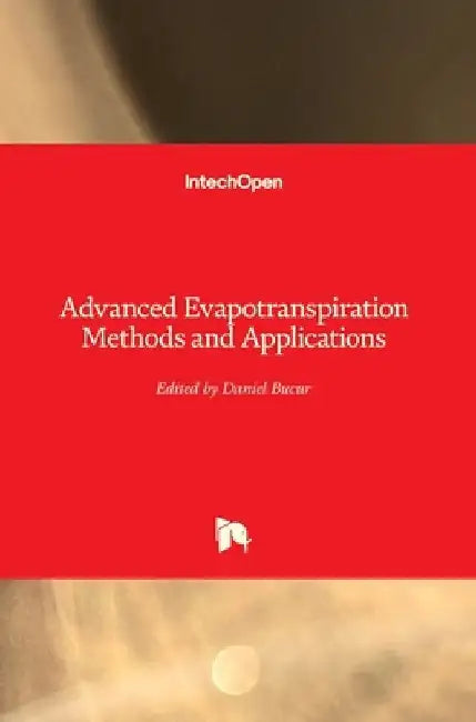 Advanced Evapotranspiration Methods and Applications by Daniel Bucur