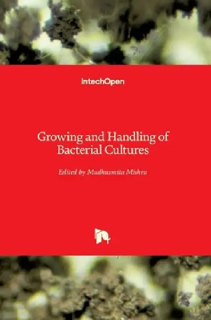 Growing and Handling of Bacterial Cultures by Madhusmita Mishra