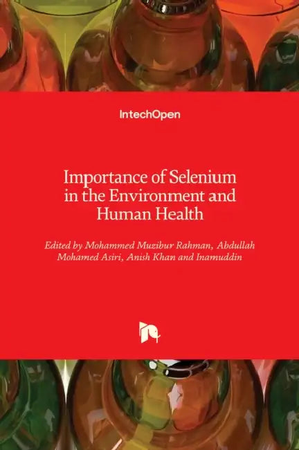 Importance of Selenium in the Environment and Human Health by Abdullah Mohammed Asiri, Mohammed Muzibur Rahman, Anish Khan