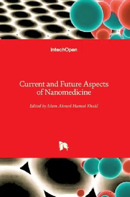 Current and Future Aspects of Nanomedicine by Islam Khalil