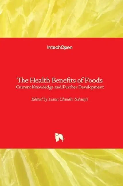 The Health Benefits of Foods: Current Knowledge and Further Development by Liana Claudia Salanta