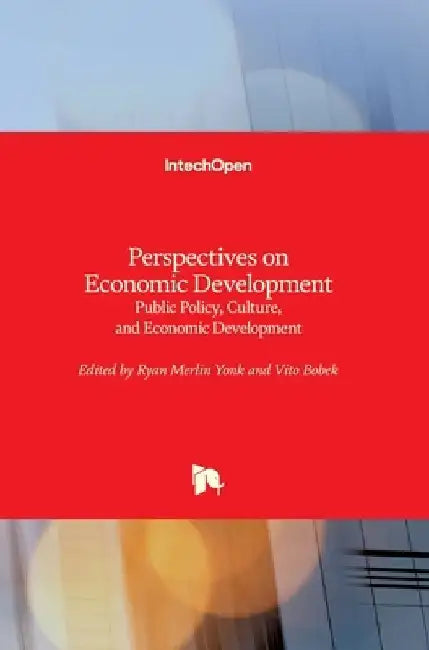 Perspectives on Economic Development: Public Policy, Culture, and Economic Development by Vito Bobek