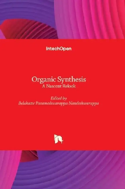 Organic Synthesis: A Nascent Relook by Nandeshwarappa B Parameshwarappa