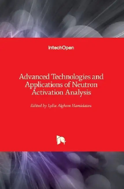 Advanced Technologies and Applications of Neutron Activation Analysis by Lylia Hamidatou