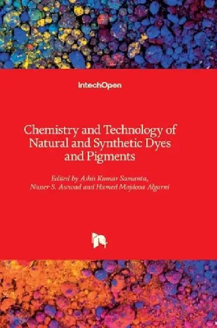 Chemistry and Technology of Natural and Synthetic Dyes and Pigments by Nasser Awwad