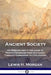 Ancient Society: Or Researches in the Lines of Human Progress from Savagery, Through Barbarism to Civilization by Lewis H. Morgan