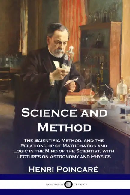 Science and Method: The Scientific Method, and the Relationship of Mathematics and Logic in the Mind of the Scientist, with Lectures on As by Henri Poincaré, Francis Maitland