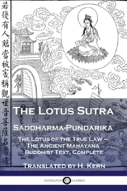 The Lotus Sutra - Saddharma-Pundarika: The Lotus of the True Law - The Ancient Mahayana Buddhist Text, Complete by H. Kern
