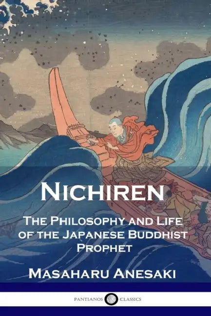 Nichiren: The Philosophy and Life of the Japanese Buddhist Prophet by Masaharu Anesaki