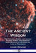 The Ancient Wisdom: The Physical, Mental and Astral Planes, Karma, and Buddhist Reincarnation in the Spiritual Lore of Theosophy by Annie Besant