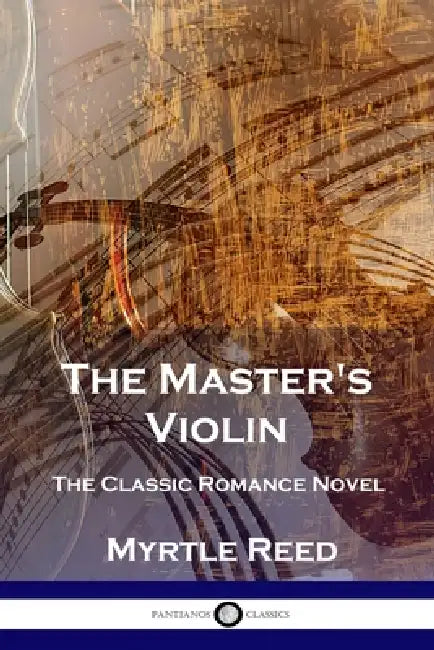 The Master's Violin: The Classic Romance Novel by Myrtle Reed