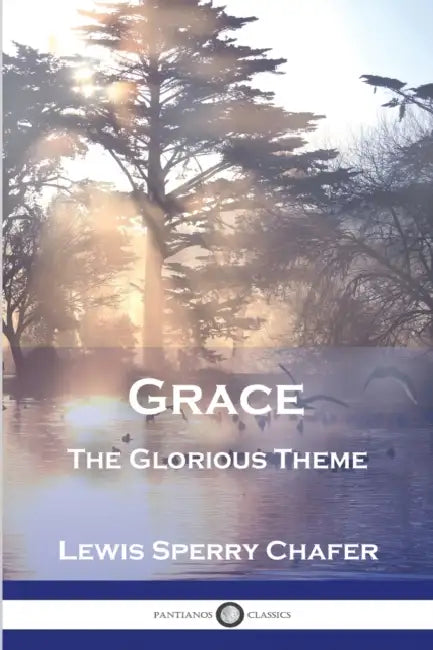 Grace: The Glorious Theme by Lewis Sperry Chafer