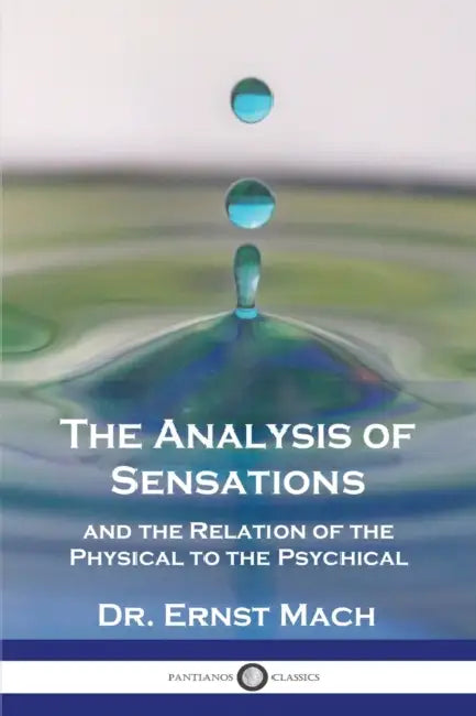 The Analysis of Sensations, and the Relation of the Physical to the Psychical by Ernst Mach, C. M. Williams