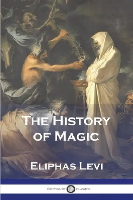 The History of Magic by Eliphas Levi, Arthur Edward Waite