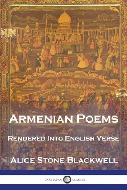 Armenian Poems: Rendered Into English Verse by Alice Stone Blackwell