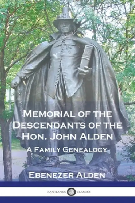 Memorial of the Descendants of the Hon. John Alden: A Family Genealogy by Ebenezer Alden