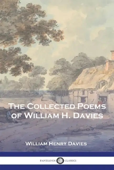 The Collected Poems of William H. Davies by William Henry Davies