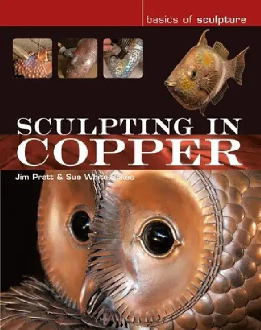 Sculpting in Copper by Jim Pratt