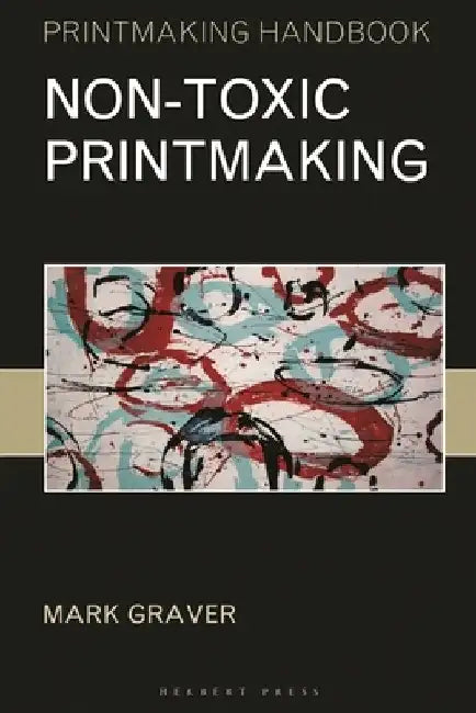 Non-Toxic Printmaking by Mark Graver