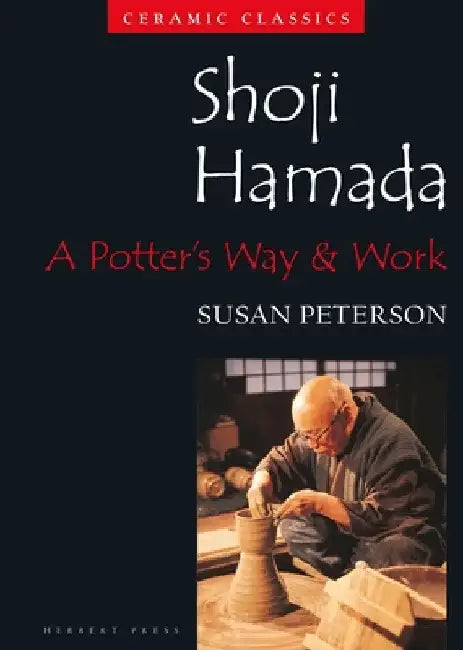 Shoji Hamada: A Potters Way and Work by Susan Peterson