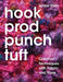 Hook, Prod, Punch, Tuft: Creative Techniques with Fabric and Fibre by Lynne Stein