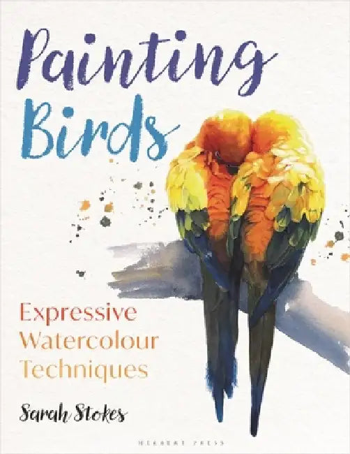 Painting Birds: Expressive Watercolour Techniques by Sarah Stokes