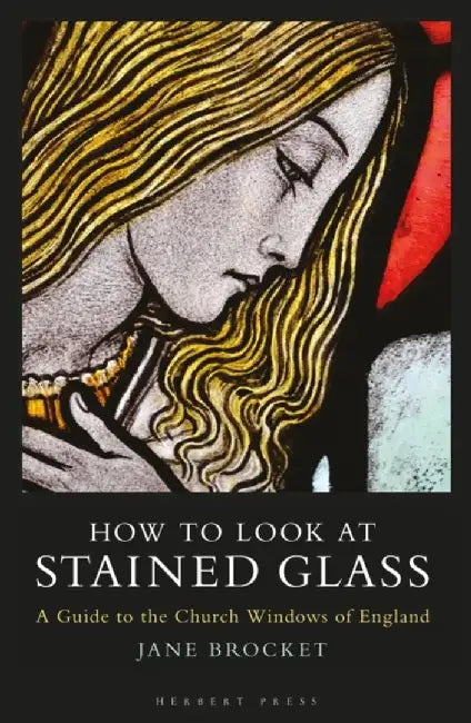How to Look at Stained Glass by Jane Brocket