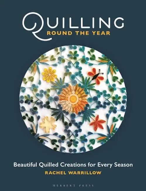 Quilling Round the Year: Beautiful Quilled Creations for Every Season by Rachel Warrillow
