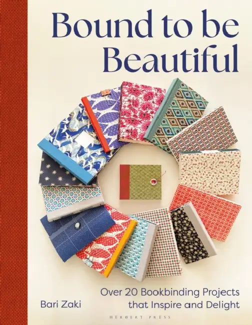 Bound to Be Beautiful: Over 20 Bookbinding Projects That Inspire and Delight by Bari Zaki