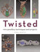 Twisted: Wire Jewellery Techniques and Projects by Nadja Shields