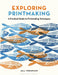 Exploring Printmaking by Gill Thompson