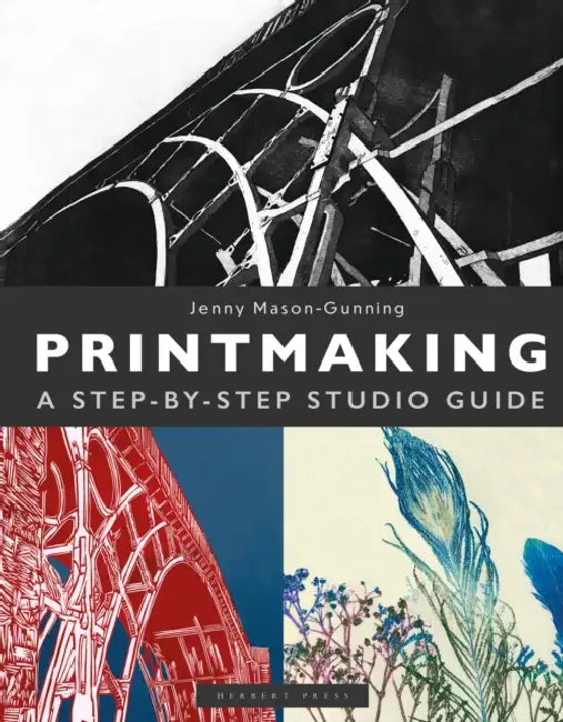 Printmaking: A Step-By-Step Studio Guide by Jenny Mason-Gunning