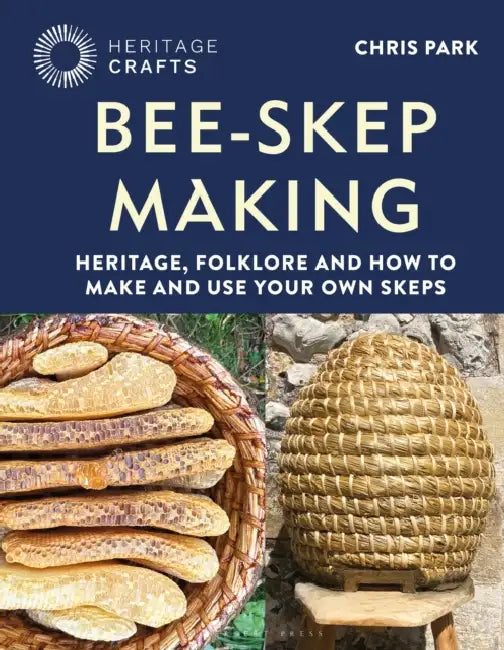 Bee-Skep Making: Heritage, folklore and how to make and use your own skeps by Chris Park