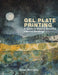 Gel Plate Printing: A Guide to Making Beautiful Layered Art by Susan McCreevy