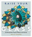 Raise Your Glass: 28 Stained Glass Projects, Patterns and Tutorials by Neile Cooper