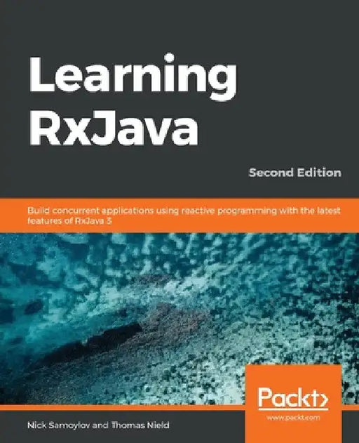 Learning RxJava - Second Edition by Nick Samoylov