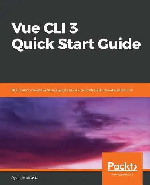 Vue CLI 3 Quick Start Guide by Ajdin Imsirovic