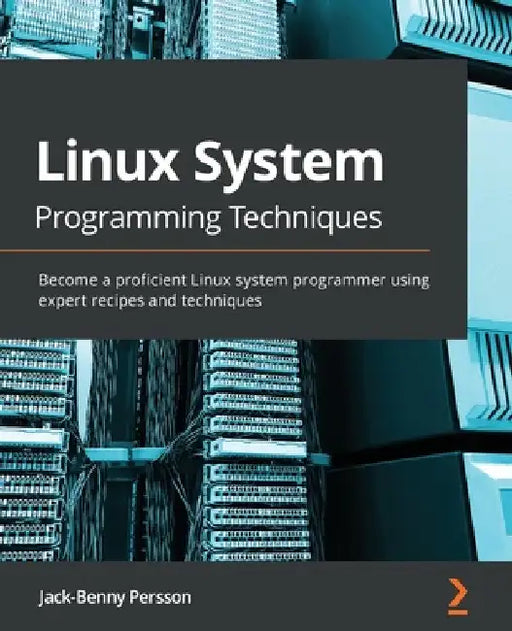 Linux System Programming Techniques: Become a proficient Linux system programmer using expert recipes and techniques by Jack-Benny Persson