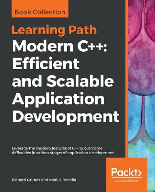 Modern C++: Leverage the modern features of C++ to overcome difficulties in various stages of application development by Richard Grimes, Marius Bancila