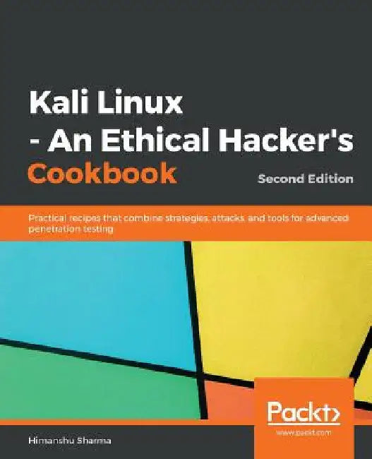 Kali Linux - An Ethical Hacker's Cookbook - Second Edition: Practical recipes that combine strategies, attacks, and tools for advanced penetration tes by Himanshu Sharma