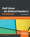 Kali Linux - An Ethical Hacker's Cookbook - Second Edition: Practical recipes that combine strategies, attacks, and tools for advanced penetration tes by Himanshu Sharma