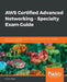 AWS Certified Advanced Networking - Specialty Exam Guide by Marko Sluga