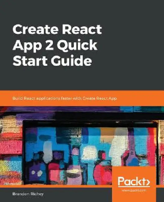 Create React App 2.0 Quick Start Guide by Brandon Richey